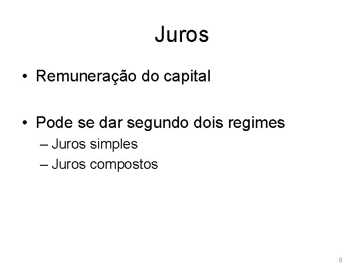 Juros • Remuneração do capital • Pode se dar segundo dois regimes – Juros