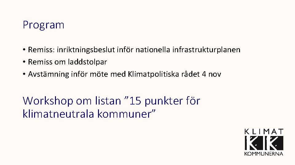 Program • Remiss: inriktningsbeslut inför nationella infrastrukturplanen • Remiss om laddstolpar • Avstämning inför