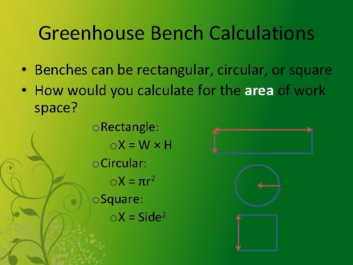 Greenhouse Bench Calculations • Benches can be rectangular, circular, or square • How would