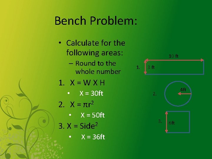 Bench Problem: • Calculate for the following areas: – Round to the whole number