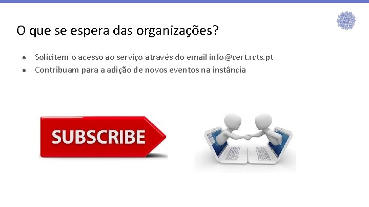 O que se espera das organizações? ● ● Solicitem o acesso ao serviço através O que se espera das organizações? ● ● Solicitem o acesso ao serviço através
