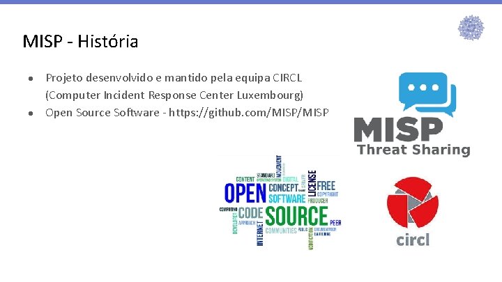 MISP - História ● ● Projeto desenvolvido e mantido pela equipa CIRCL (Computer Incident MISP - História ● ● Projeto desenvolvido e mantido pela equipa CIRCL (Computer Incident