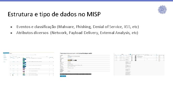 Estrutura e tipo de dados no MISP ● ● Eventos e classificação (Malware, Phishing, Estrutura e tipo de dados no MISP ● ● Eventos e classificação (Malware, Phishing,