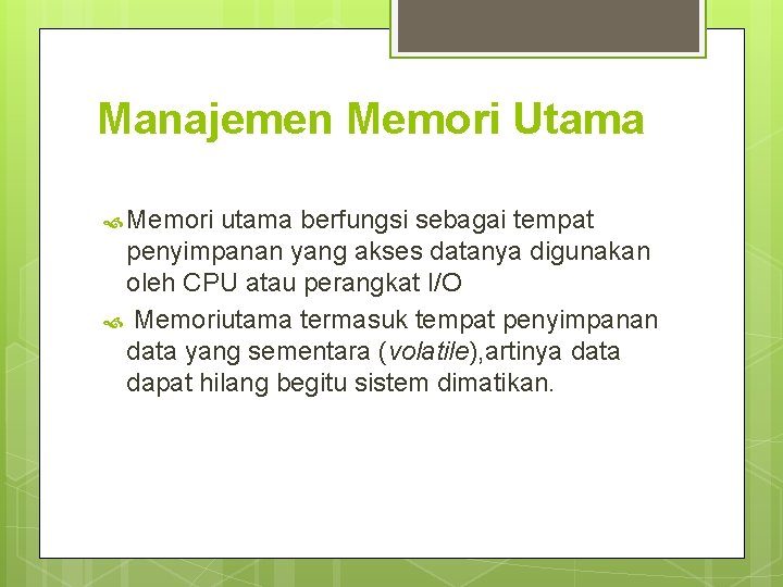 Manajemen Memori Utama Memori utama berfungsi sebagai tempat penyimpanan yang akses datanya digunakan oleh