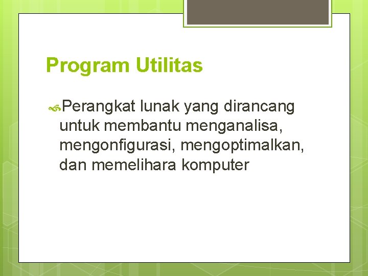 Program Utilitas Perangkat lunak yang dirancang untuk membantu menganalisa, mengonfigurasi, mengoptimalkan, dan memelihara komputer