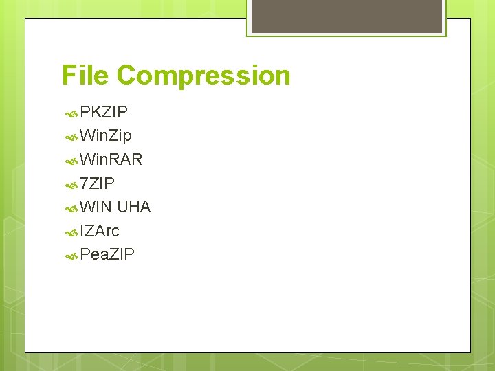 File Compression PKZIP Win. Zip Win. RAR 7 ZIP WIN UHA IZArc Pea. ZIP