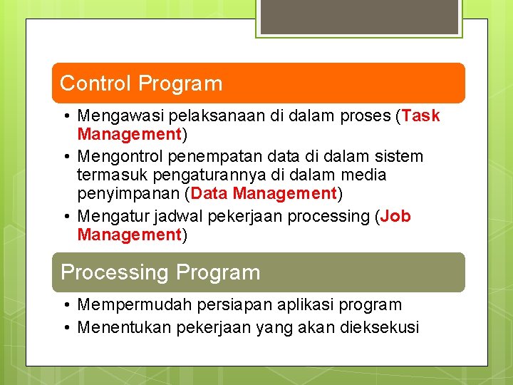 Control Program • Mengawasi pelaksanaan di dalam proses (Task Management) • Mengontrol penempatan data