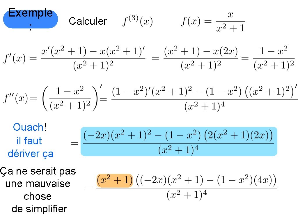 Exemple : Calculer Ouach! il faut dériver ça Ça ne serait pas une mauvaise