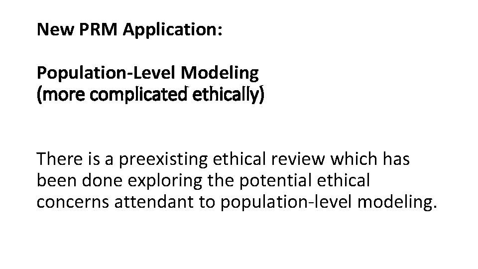 New PRM Application: Population-Level Modeling (more complicated ethically) There is a preexisting ethical review