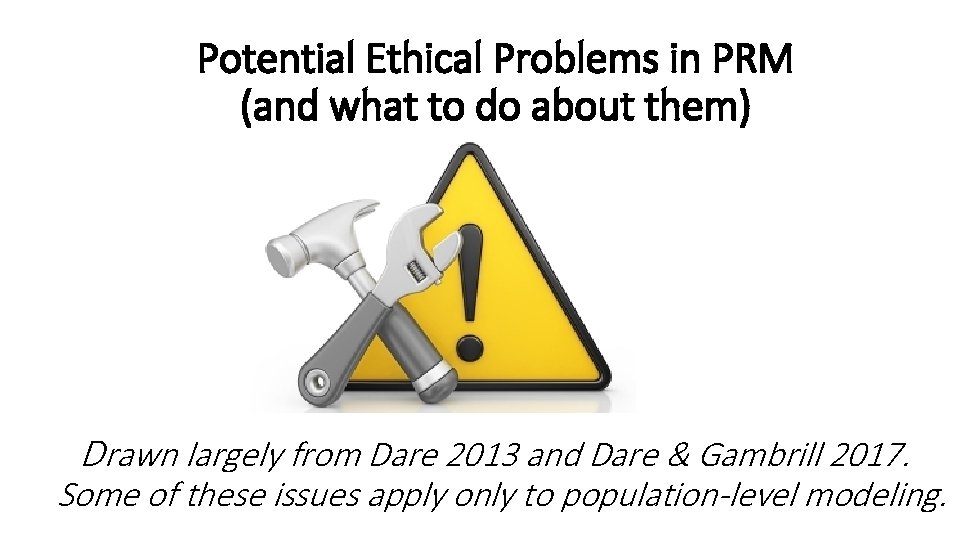Potential Ethical Problems in PRM (and what to do about them) Drawn largely from