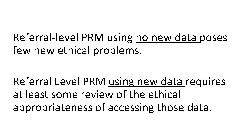 Referral-level PRM using no new data poses few new ethical problems. Referral Level PRM