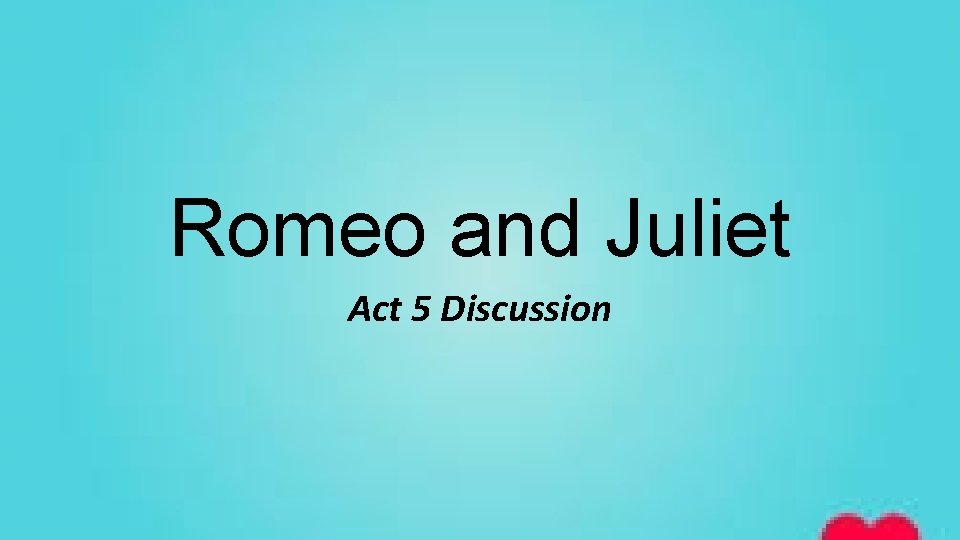 Romeo and Juliet Act 5 Discussion 