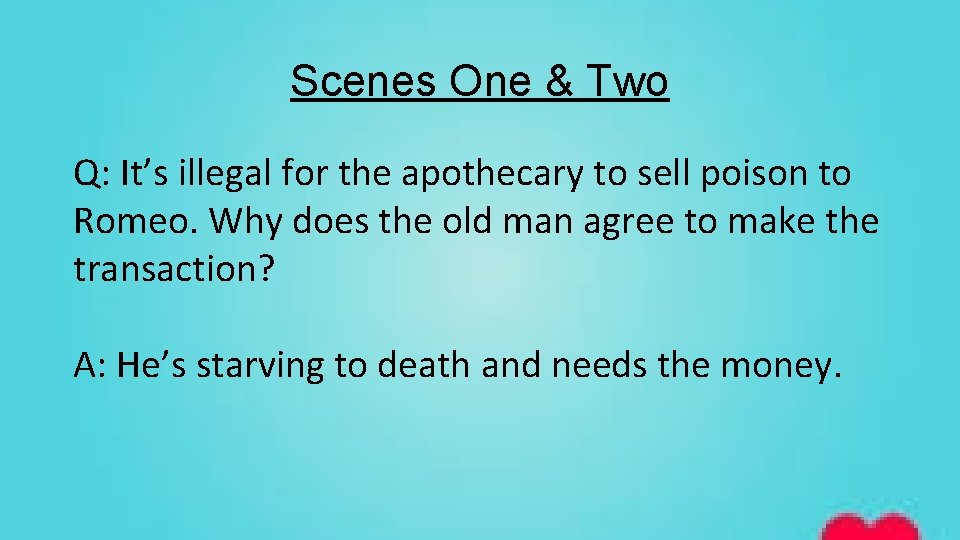 Scenes One & Two Q: It’s illegal for the apothecary to sell poison to