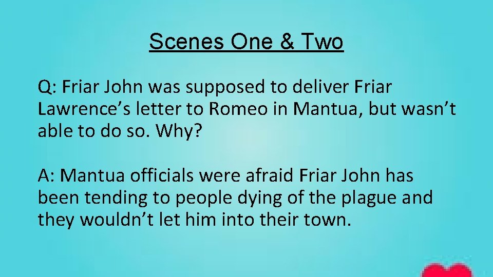 Scenes One & Two Q: Friar John was supposed to deliver Friar Lawrence’s letter