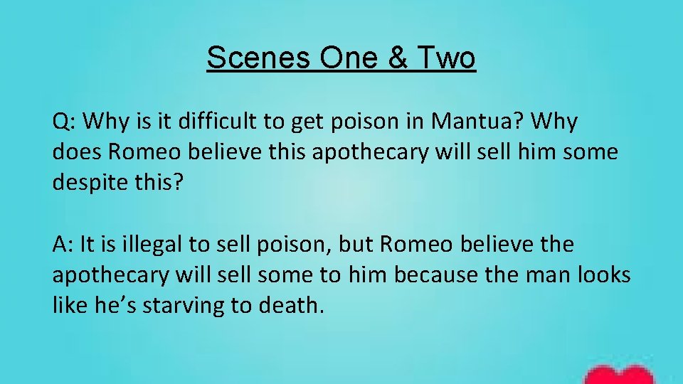 Scenes One & Two Q: Why is it difficult to get poison in Mantua?