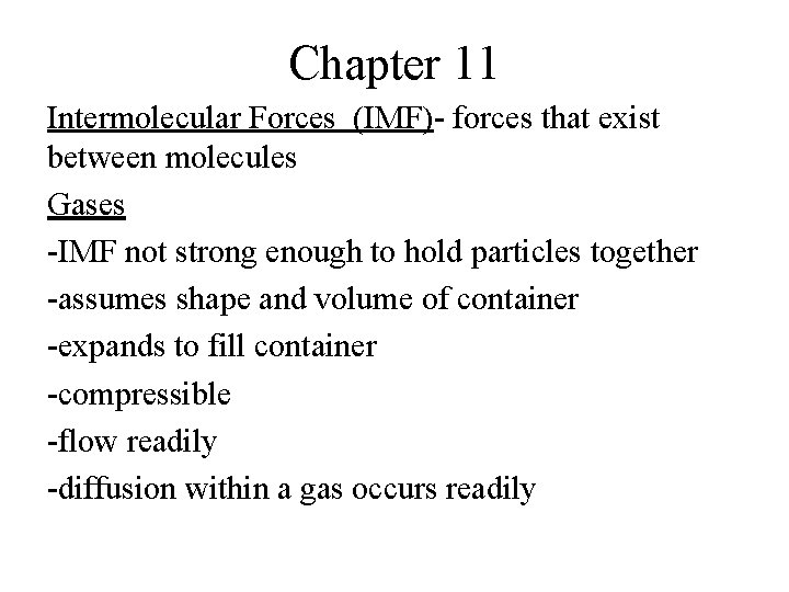 Chapter 11 Intermolecular Forces (IMF)- forces that exist between molecules Gases -IMF not strong