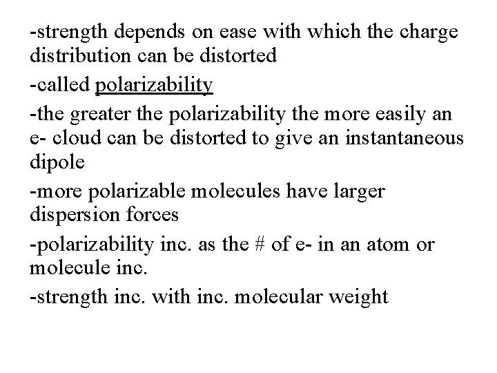 -strength depends on ease with which the charge distribution can be distorted -called polarizability