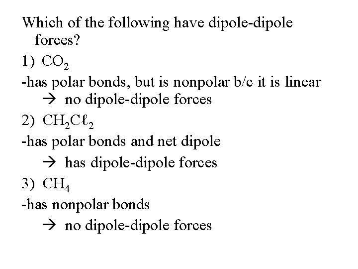 Which of the following have dipole-dipole forces? 1) CO 2 -has polar bonds, but