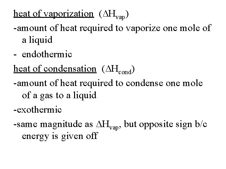 heat of vaporization (∆Hvap) -amount of heat required to vaporize one mole of a