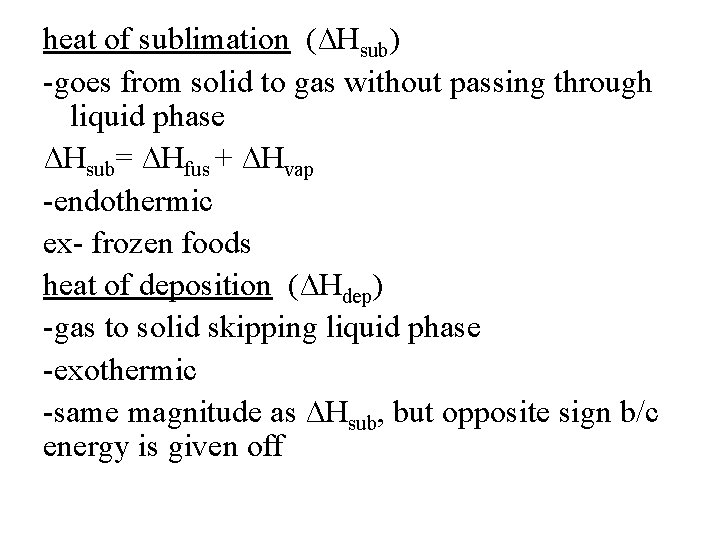 heat of sublimation (∆Hsub) -goes from solid to gas without passing through liquid phase