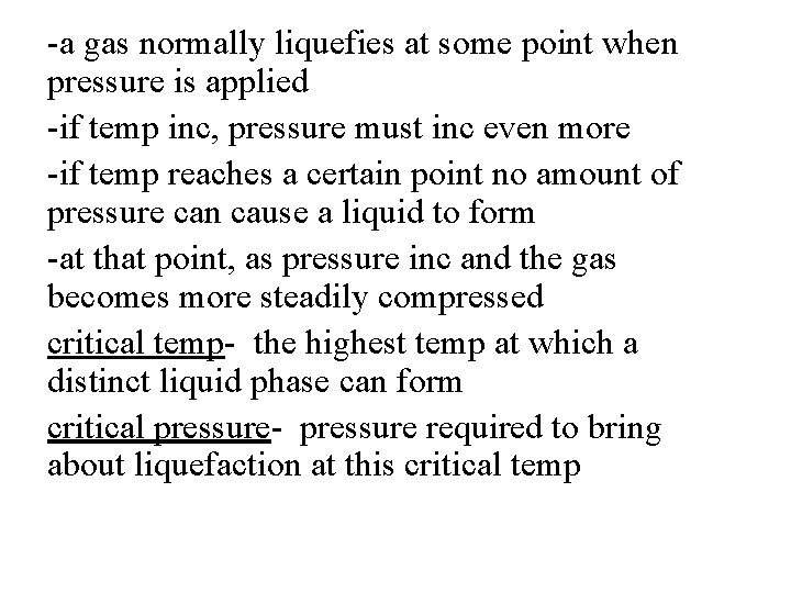 -a gas normally liquefies at some point when pressure is applied -if temp inc,