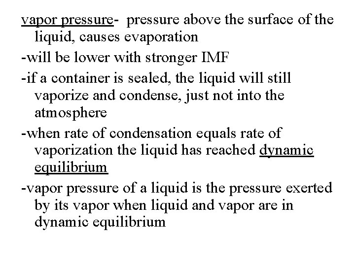 vapor pressure- pressure above the surface of the liquid, causes evaporation -will be lower