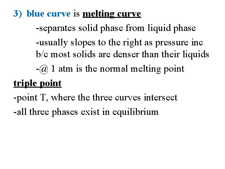 3) blue curve is melting curve -separates solid phase from liquid phase -usually slopes