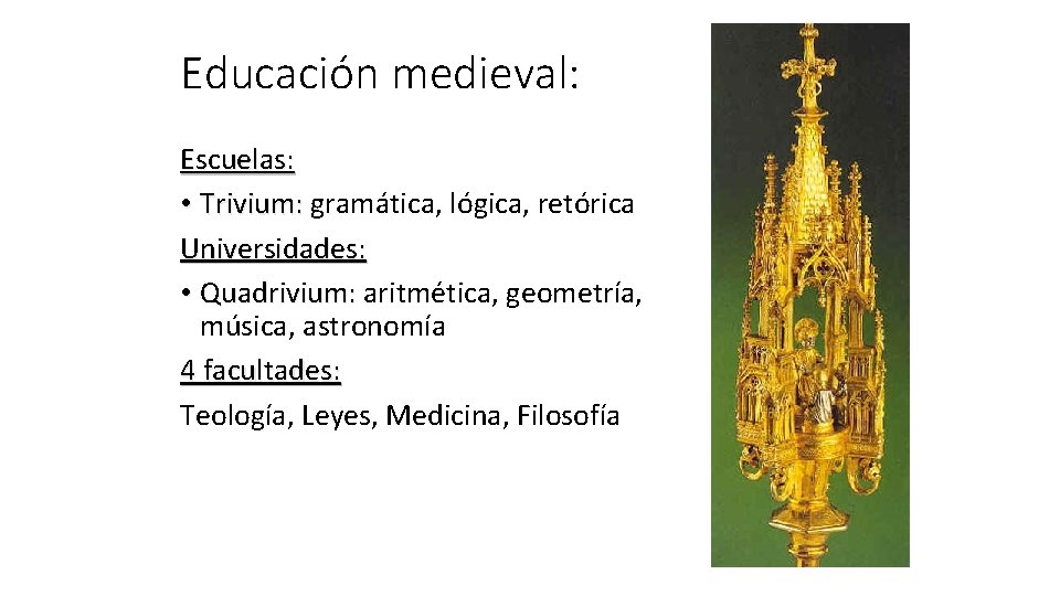 Educación medieval: Escuelas: • Trivium: gramática, lógica, retórica Universidades: • Quadrivium: aritmética, geometría, música,