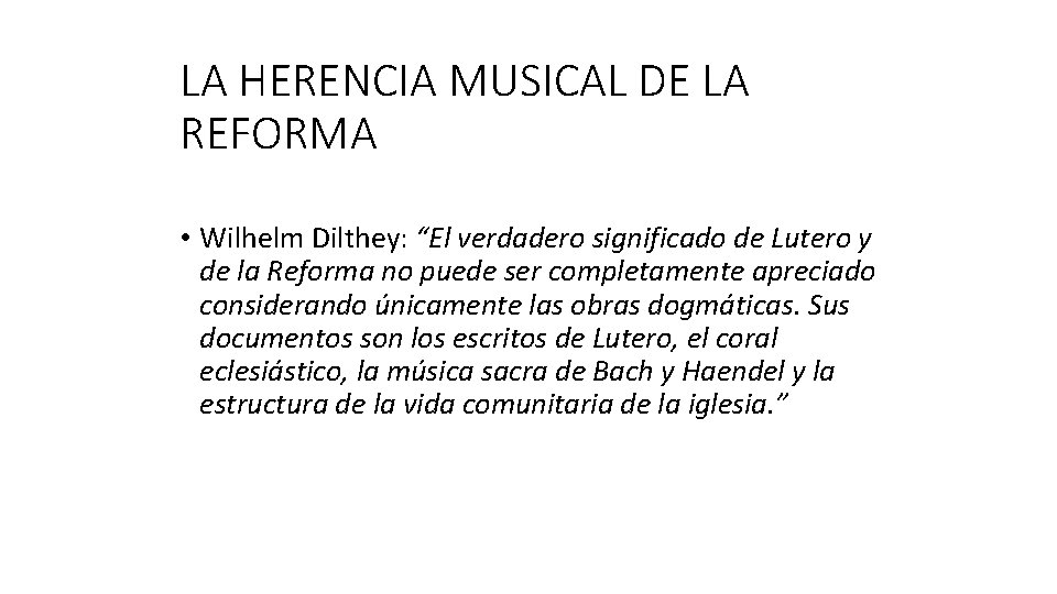 LA HERENCIA MUSICAL DE LA REFORMA • Wilhelm Dilthey: “El verdadero significado de Lutero