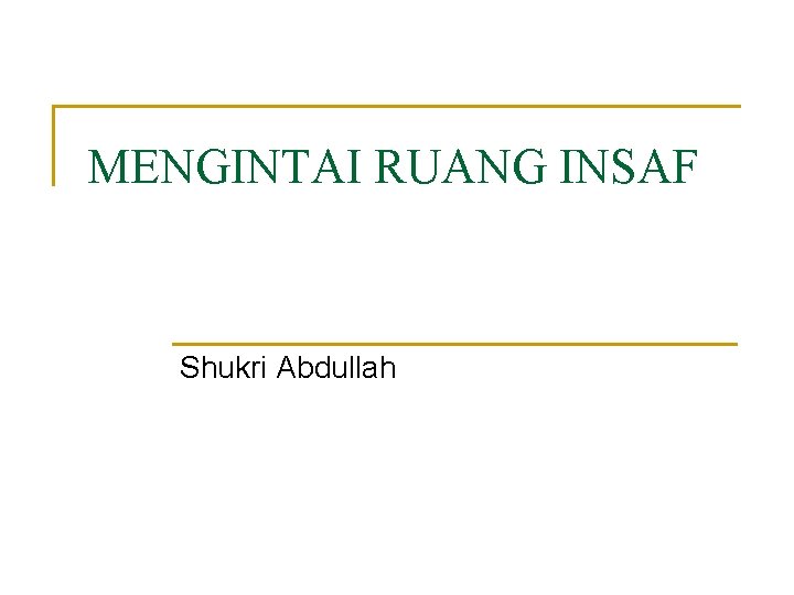 MENGINTAI RUANG INSAF Shukri Abdullah 