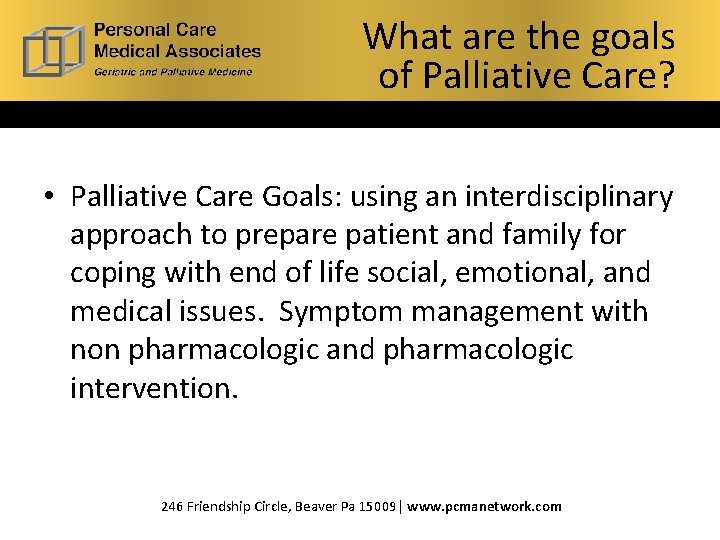 What are the goals of Palliative Care? • Palliative Care Goals: using an interdisciplinary What are the goals of Palliative Care? • Palliative Care Goals: using an interdisciplinary