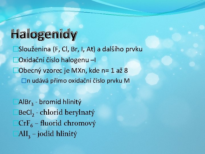 Halogenidy �Slouženina (F, Cl, Br, I, At) a dalšího prvku �Oxidační číslo halogenu –I