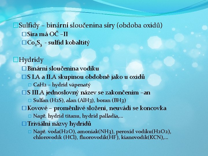 �Sulfidy – binární sloučenina síry (obdoba oxidů) �Síra má OČ –II �Co 2 S