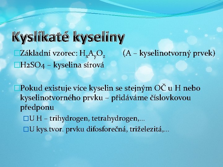 Kyslíkaté kyseliny �Základní vzorec: Hx. Ay. Oz �H 2 SO 4 – kyselina sírová