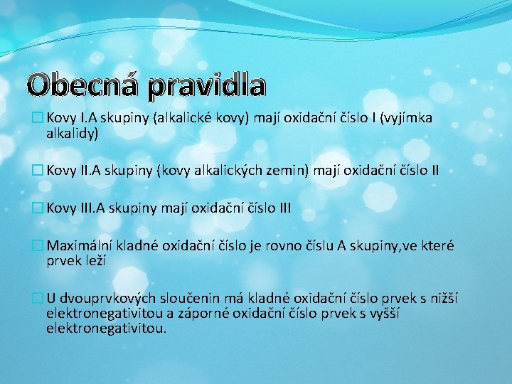 Obecná pravidla �Kovy I. A skupiny (alkalické kovy) mají oxidační číslo I (vyjímka alkalidy)