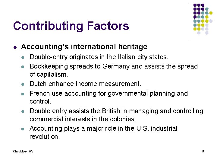 Contributing Factors l Accounting’s international heritage l l l Double-entry originates in the Italian