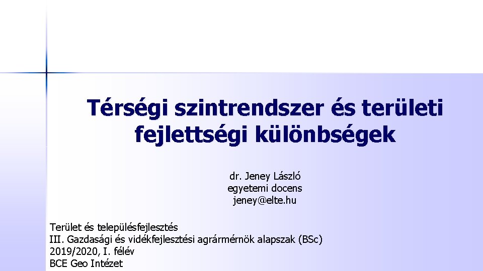 Térségi szintrendszer és területi fejlettségi különbségek dr. Jeney László egyetemi docens jeney@elte. hu Terület