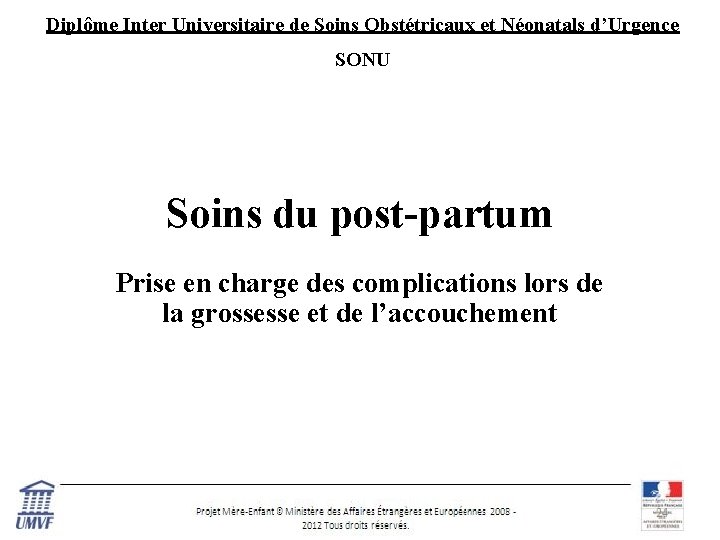 Diplôme Inter Universitaire de Soins Obstétricaux et Néonatals d’Urgence SONU Soins du post-partum Prise