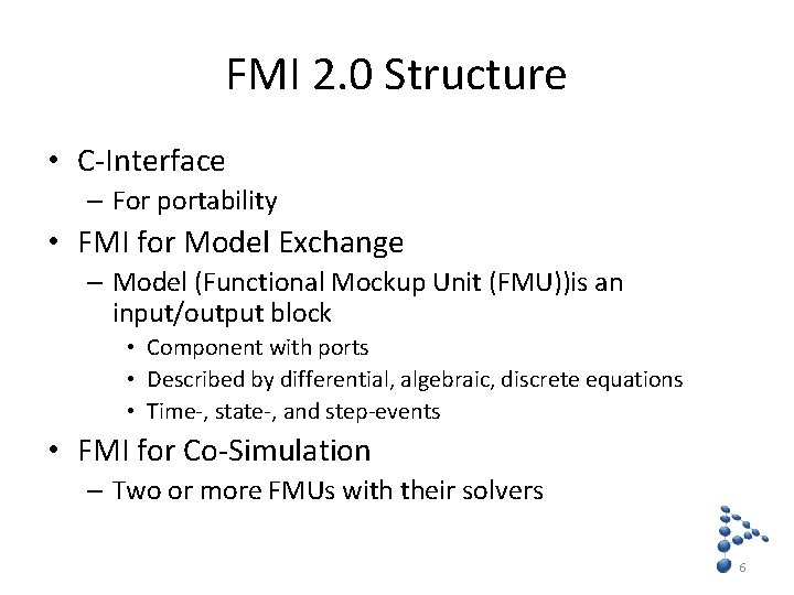 FMI 2. 0 Structure • C-Interface – For portability • FMI for Model Exchange