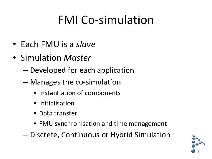 FMI Co-simulation • Each FMU is a slave • Simulation Master – Developed for