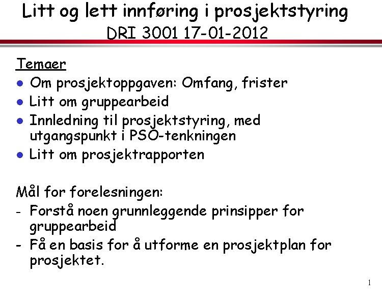 Litt og lett innføring i prosjektstyring DRI 3001 17 -01 -2012 Temaer l Om