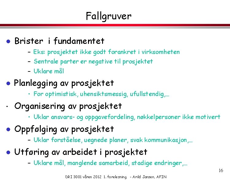 Fallgruver l Brister i fundamentet – Eks: prosjektet ikke godt forankret i virksomheten –