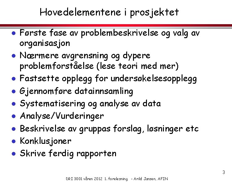 Hovedelementene i prosjektet l l l l l Første fase av problembeskrivelse og valg