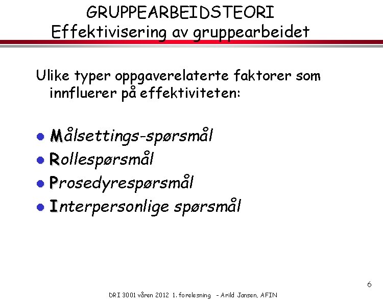 GRUPPEARBEIDSTEORI Effektivisering av gruppearbeidet Ulike typer oppgaverelaterte faktorer som innfluerer på effektiviteten: Målsettings-spørsmål l