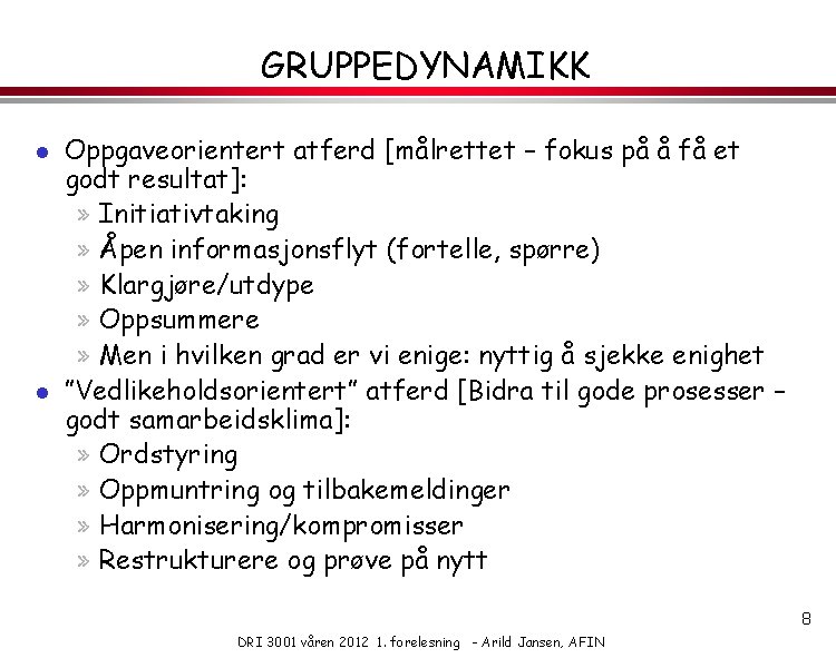 GRUPPEDYNAMIKK l l Oppgaveorientert atferd [målrettet – fokus på å få et godt resultat]: