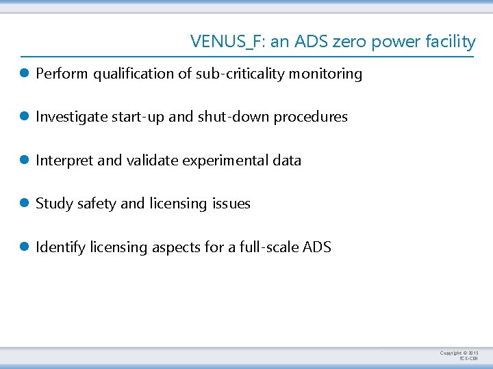 VENUS_F: an ADS zero power facility l Perform qualification of sub-criticality monitoring l Investigate