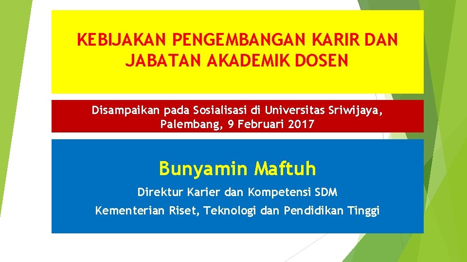 KEBIJAKAN PENGEMBANGAN KARIR DAN JABATAN AKADEMIK DOSEN Disampaikan pada Sosialisasi di Universitas Sriwijaya, Palembang,