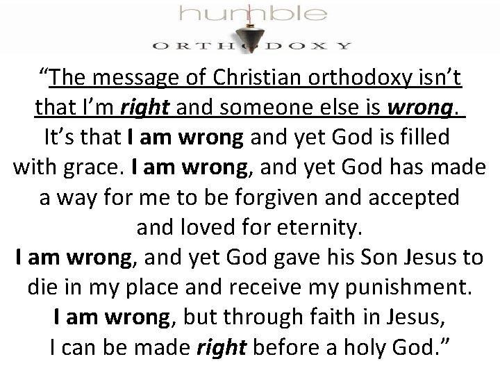 “The message of Christian orthodoxy isn’t that I’m right and someone else is wrong.