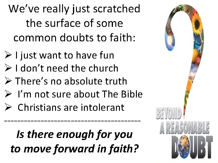 We’ve really just scratched the surface of some common doubts to faith: Ø I