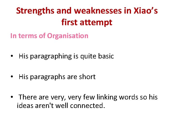 Strengths and weaknesses in Xiao’s first attempt In terms of Organisation • His paragraphing